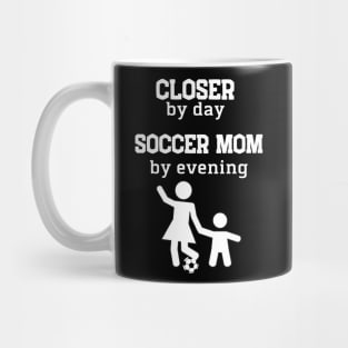 Closer by day Soccer, mom by evening Mug